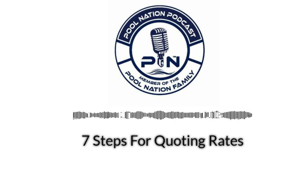 7 Steps For Quoting Rates – Pool Nation Podcast