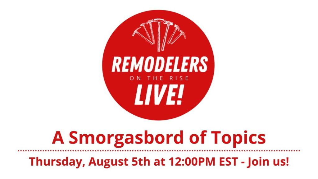 A Smorgasbord of Topics – Thursday, August 5th, 2021 – Remodelers on the Rise