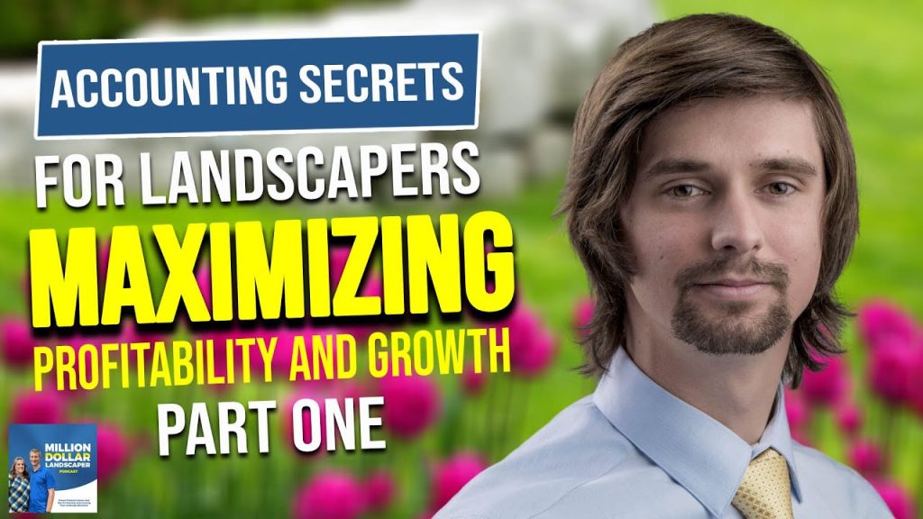 Accounting Secrets for Landscapers: Maximizing Profitability and Growth (Part One)