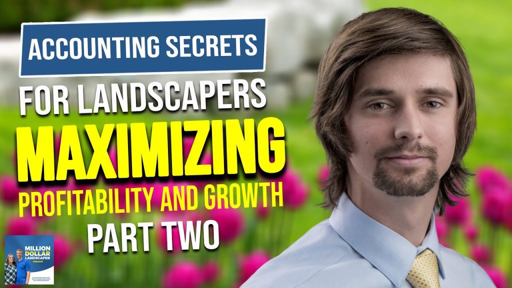 Accounting Secrets for Landscapers: Maximizing Profitability and Growth (Part Two)