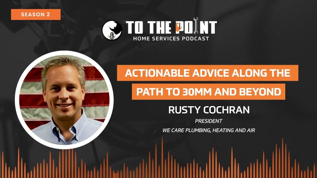Actionable Advice Along the Path to 30MM and Beyond | Ep. 74 w/ Rusty Cochran