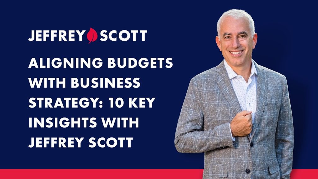 Aligning Budgets with Business Strategy: 10 Key Insights with Jeffrey Scott