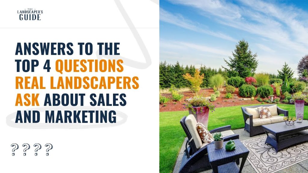 Answers To The Top 4 Questions REAL Landscapers Ask About Sales And Marketing