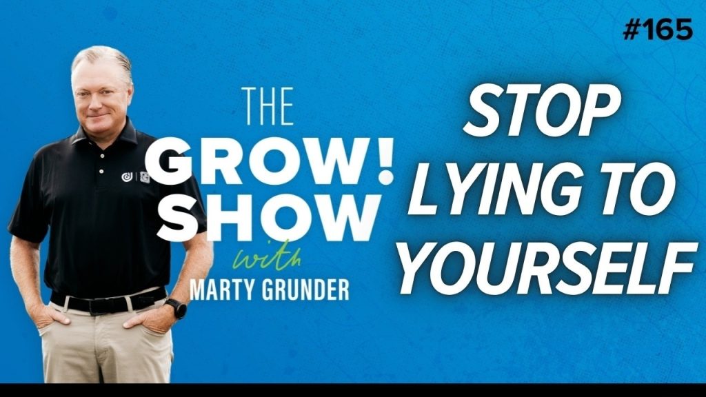 Are You a Liar? | The 7 Lies That Get in the Way of Growth with Marty Grunder | The Grow Show