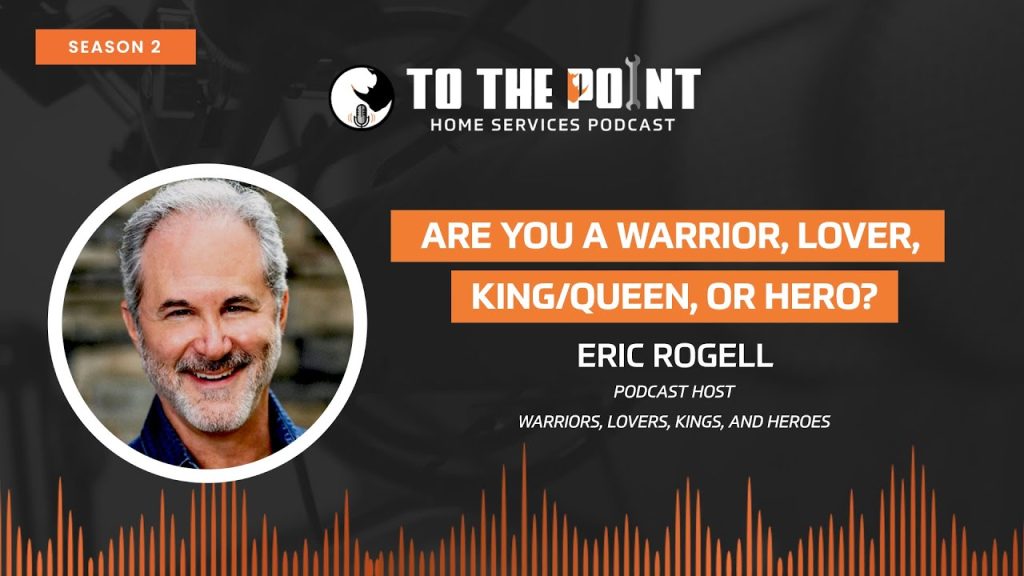 Are You a Warrior, Lover, King/Queen, or Hero? | Ep. 59 with Eric Rogell | To The Point Podcast