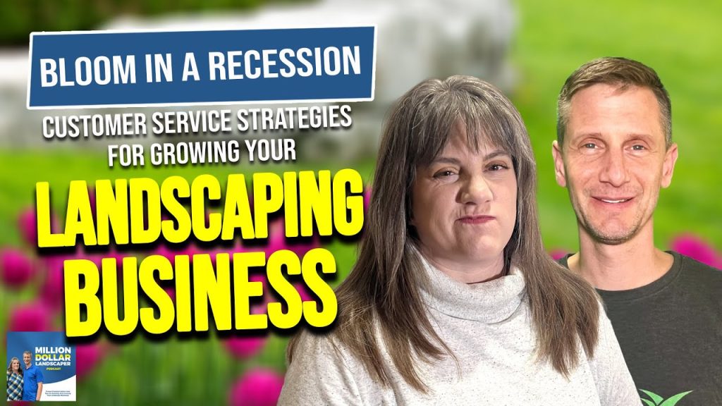 Bloom in a Recession: Customer Service Strategies for Growing Your Landscaping Business