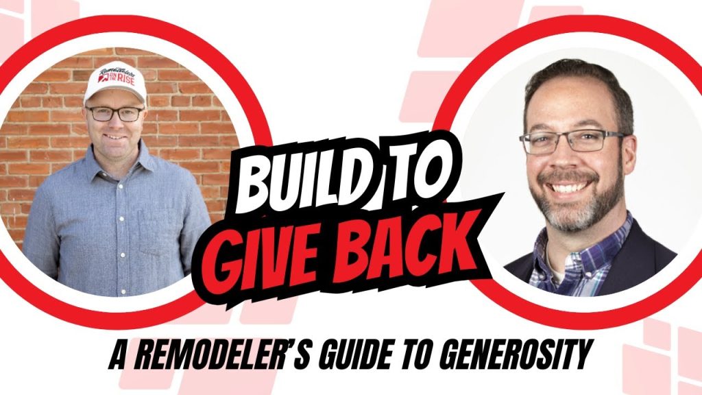 Build to Give Back: A Remodeler’s Guide to Generosity