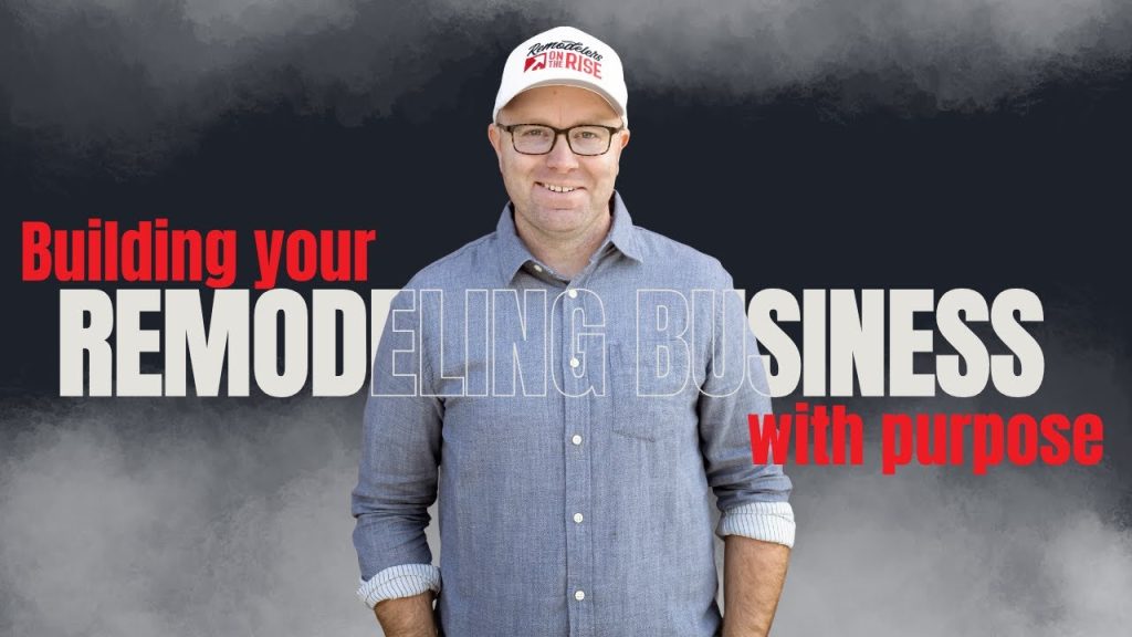 Building Your Remodeling Business with Purpose
