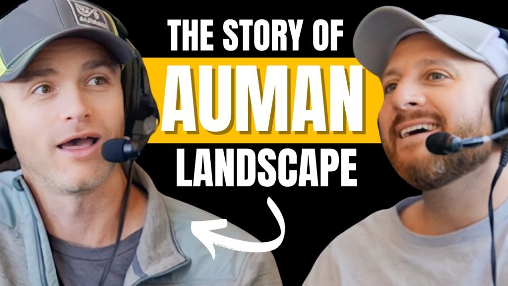 Building a Landscaping Empire & Family Harmony: Caleb Auman’s Blueprint