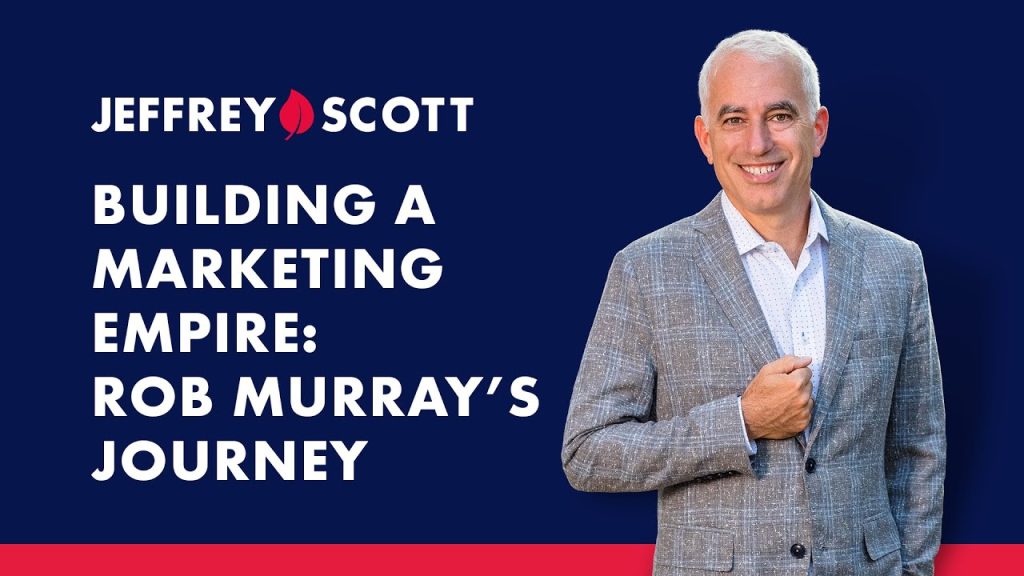 Building a Marketing Empire: Rob Murray’s Journey