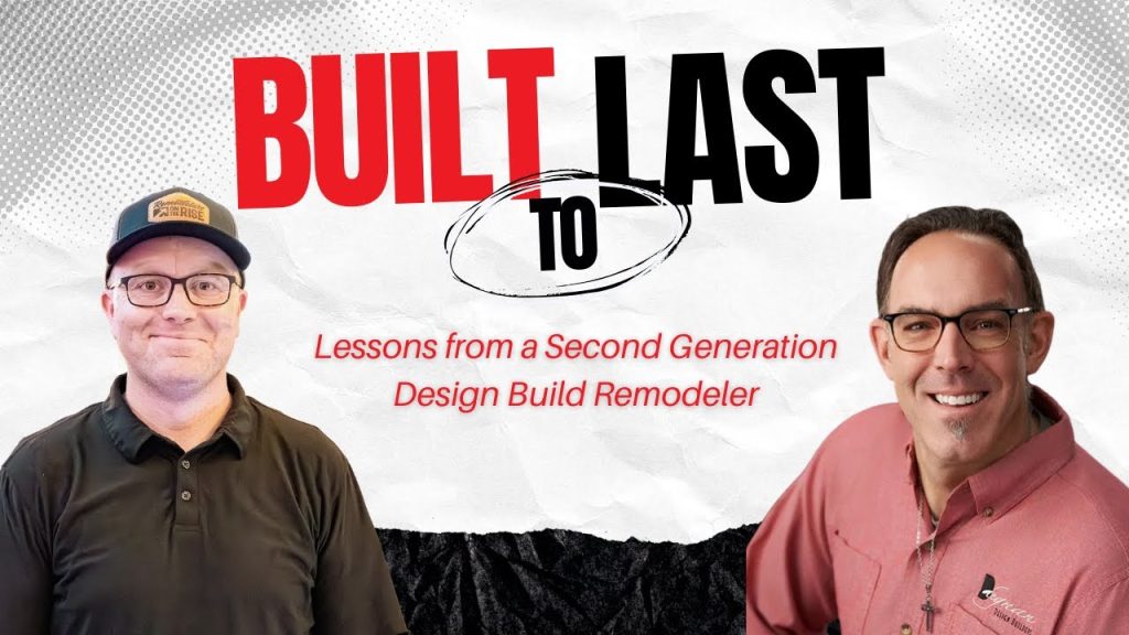 Built to Last: Lessons from a Second Generation Design Build Remodeler