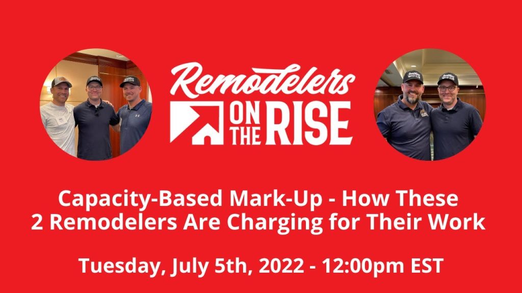 Capacity-Based Mark-Up – How These 2 Remodelers Are Charging for Their Work