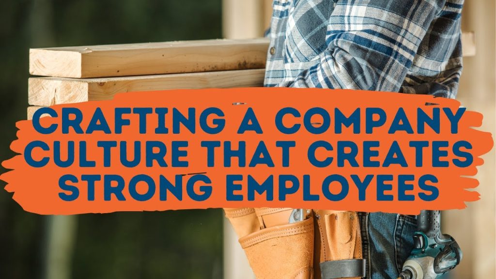 Crafting a Company Culture that Creates Strong Employees