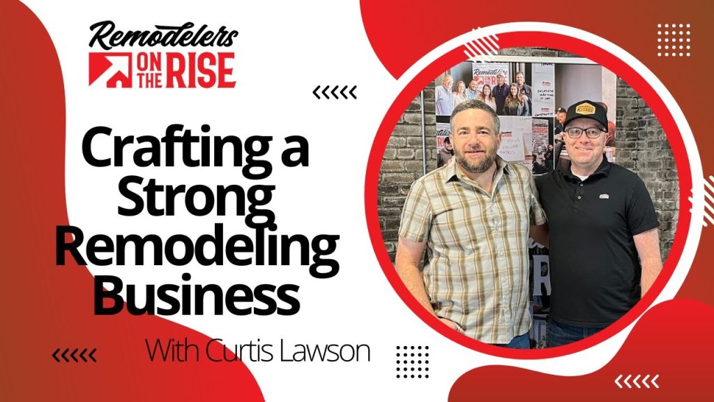 Crafting a Strong Remodeling Business with Curtis Lawson