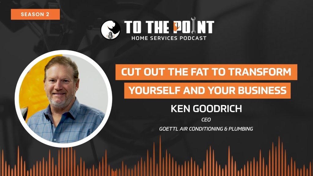 Cut Out the Fat to Transform Yourself and Your Business | Ep. 62 w/ Ken Goodrich