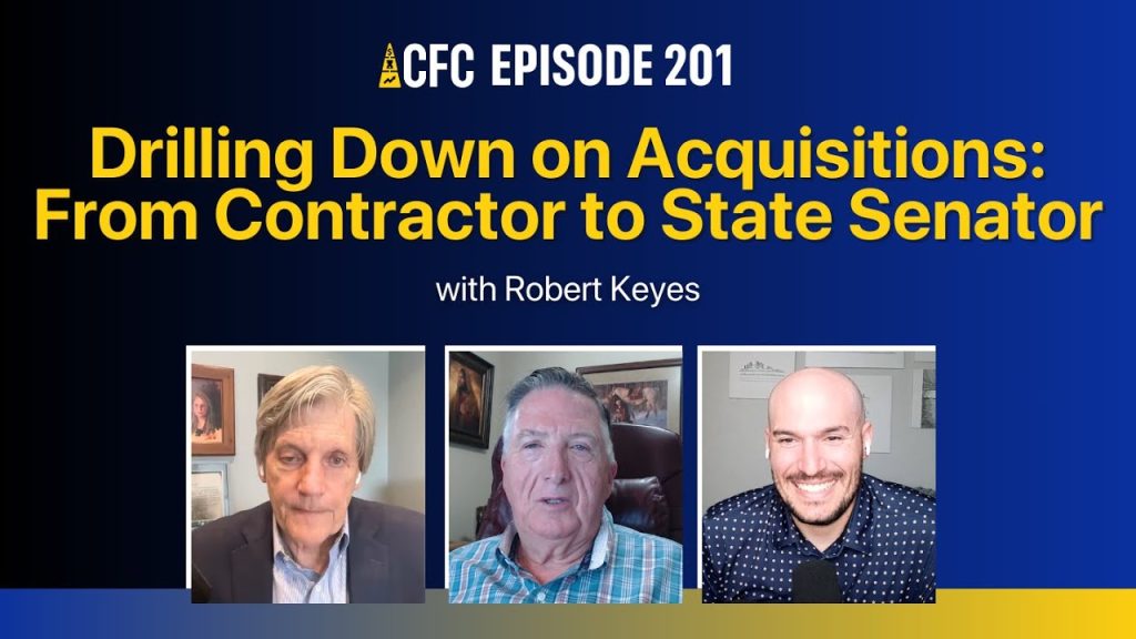 Drilling Down on Acquisitions: From Contractor to State Senator with Robert Keyes | CFC 201
