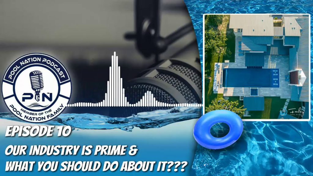 E-10 The Pool Nation Podcast -Our Industry is Prime & Take your Business to the Next Level