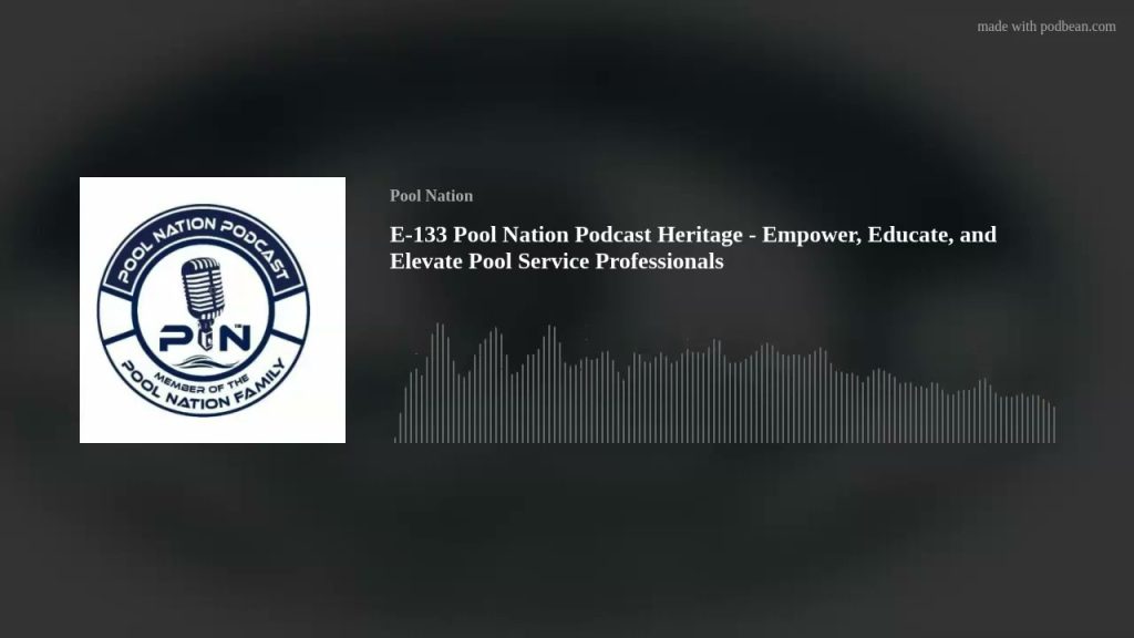 E-133 Pool Nation Podcast Heritage – Empower, Educate, and Elevate Pool Service Professionals