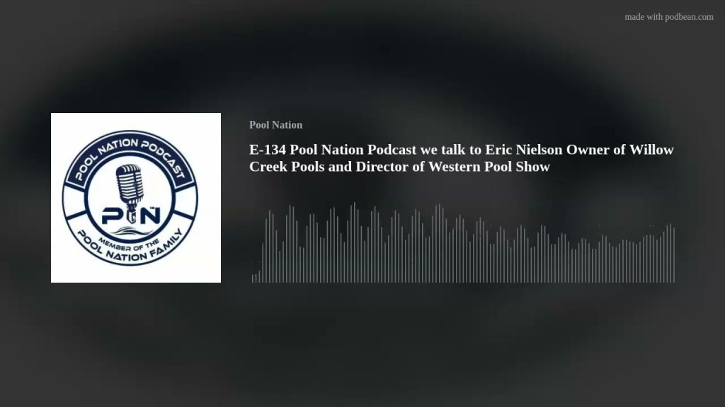 E-134 Pool Nation Podcast we talk to Eric Nielson Owner of Willow Creek Pools and Director of Wester