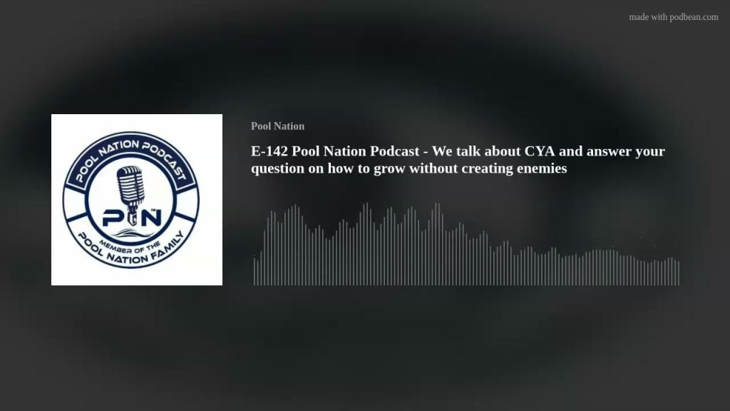 E-142 Pool Nation Podcast – We talk about CYA and answer your question on how to grow without creati