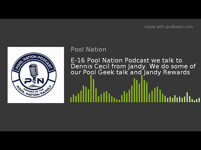 E-16 Pool Nation Podcast we talk to Dennis Cecil from Jandy. We do some of our Pool Geek talk and Ja