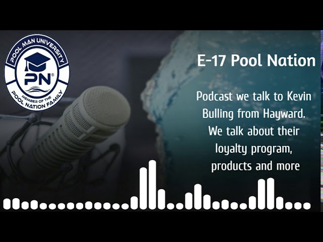 E-17 Pool Nation Podcast we talk to Kevin from Hayward we talk loyalty rewards, equipment and more