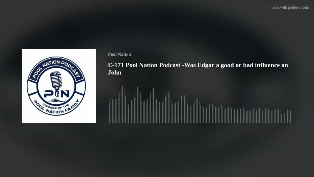 E-171 Pool Nation Podcast -Was Edgar a good or bad influence on John