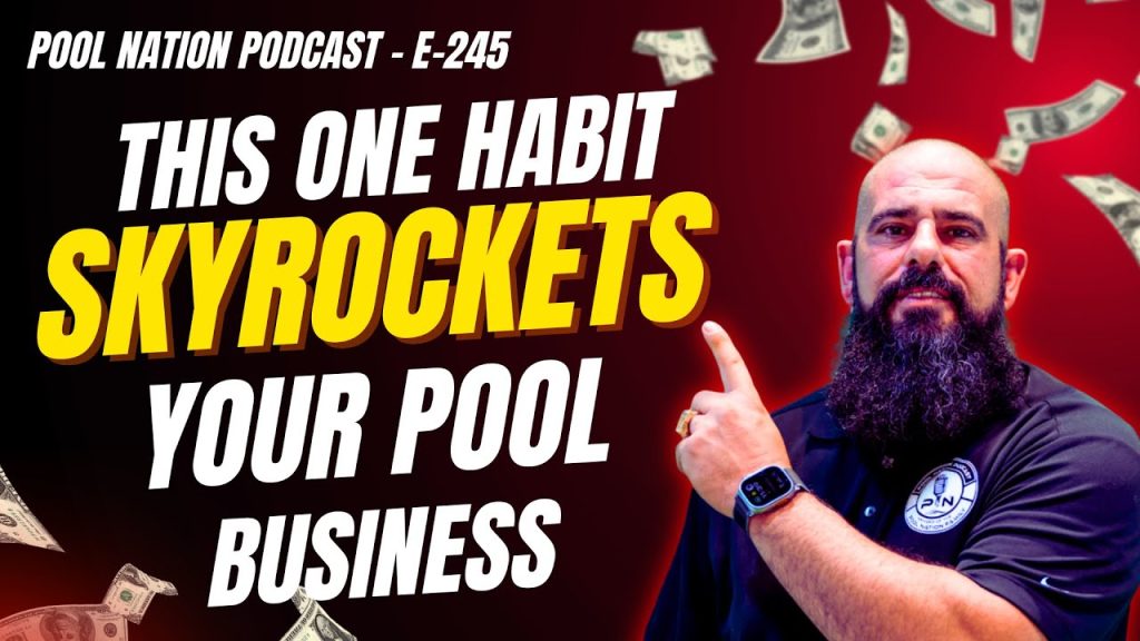 E-245 Pool Nation Podcast -This ONE Habit Skyrockets Your Pool Business