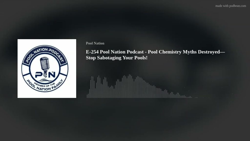 E-254 Pool Nation Podcast – Pool Chemistry Myths Destroyed—Stop Sabotaging Your Pools!