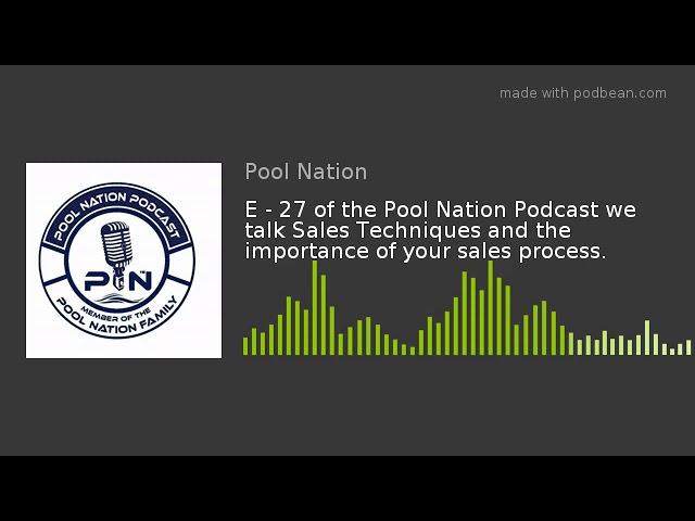 E – 27 of the Pool Nation Podcast we talk Sales Techniques and the importance of your sales process.