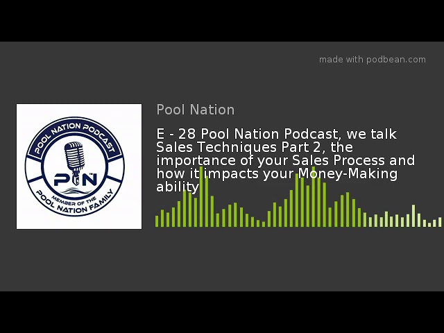 E – 28 Pool Nation Podcast, we talk Sales Techniques Part 2, the importance of your Sales Process an