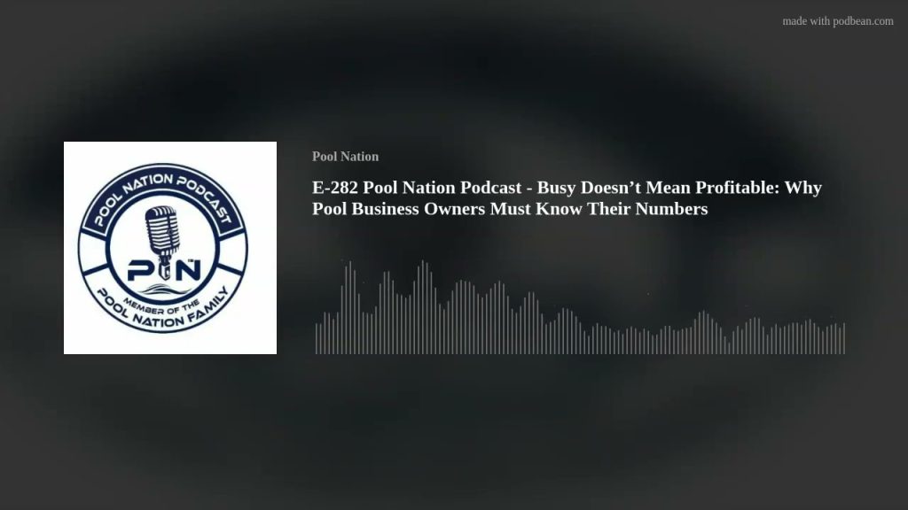 E-282 Pool Nation Podcast – Busy Doesn’t Mean Profitable: Why Pool Business Owners Must Know Their N
