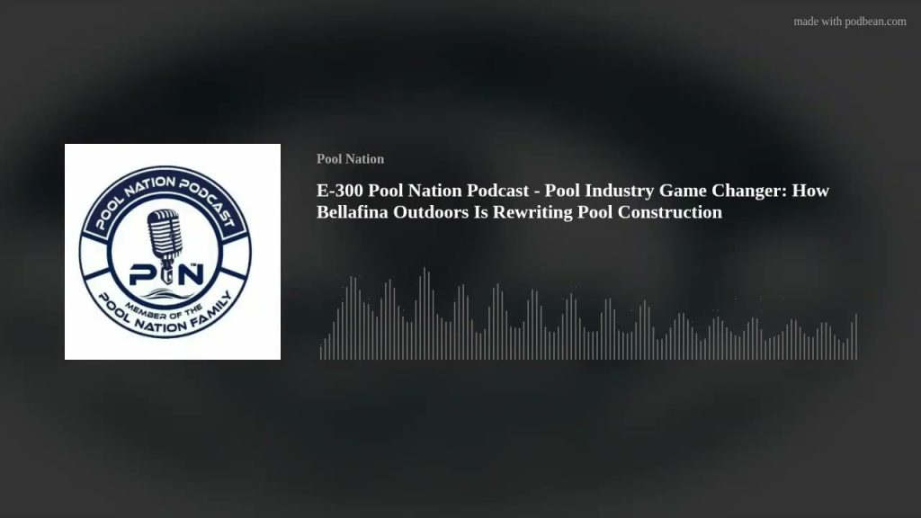 E-300 Pool Nation Podcast – Pool Industry Game Changer: How Bellafina Outdoors Is Rewriting Pool Con