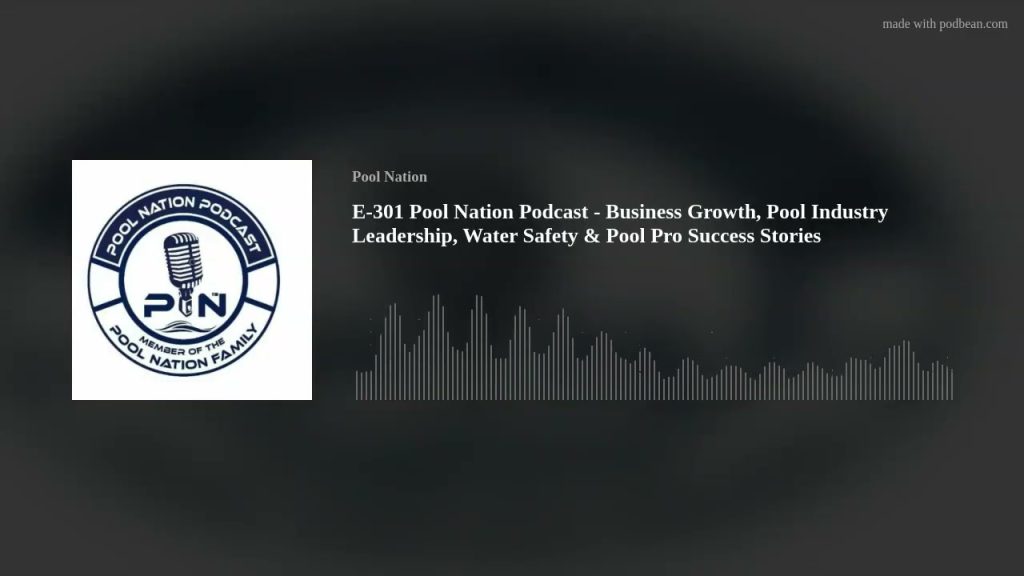 E-301 Pool Nation Podcast – Business Growth, Pool Industry Leadership, Water Safety & Pool Pro Succe
