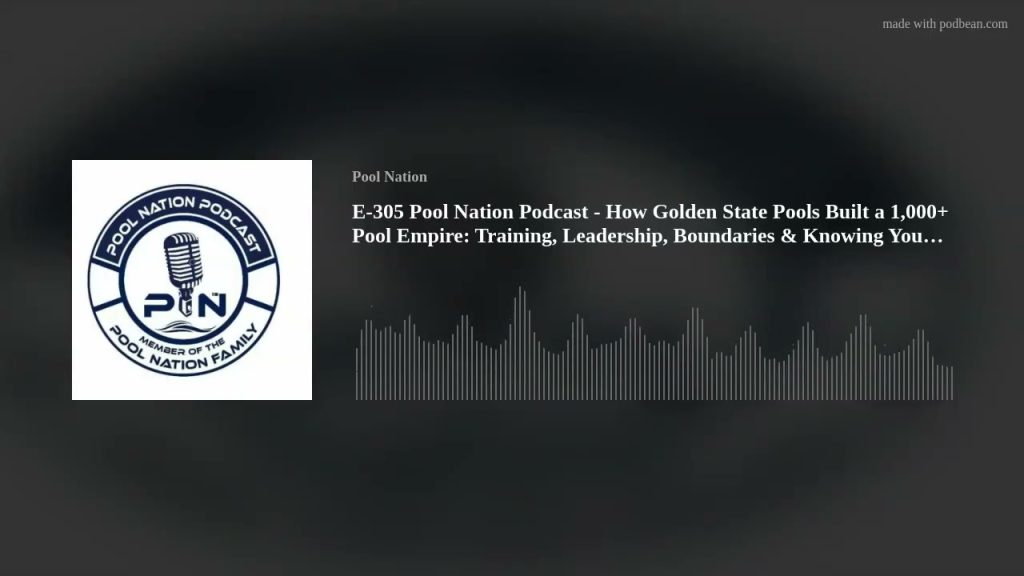 E-305 Pool Nation Podcast – How Golden State Pools Built a 1,000+ Pool Empire: Training, Leadership,