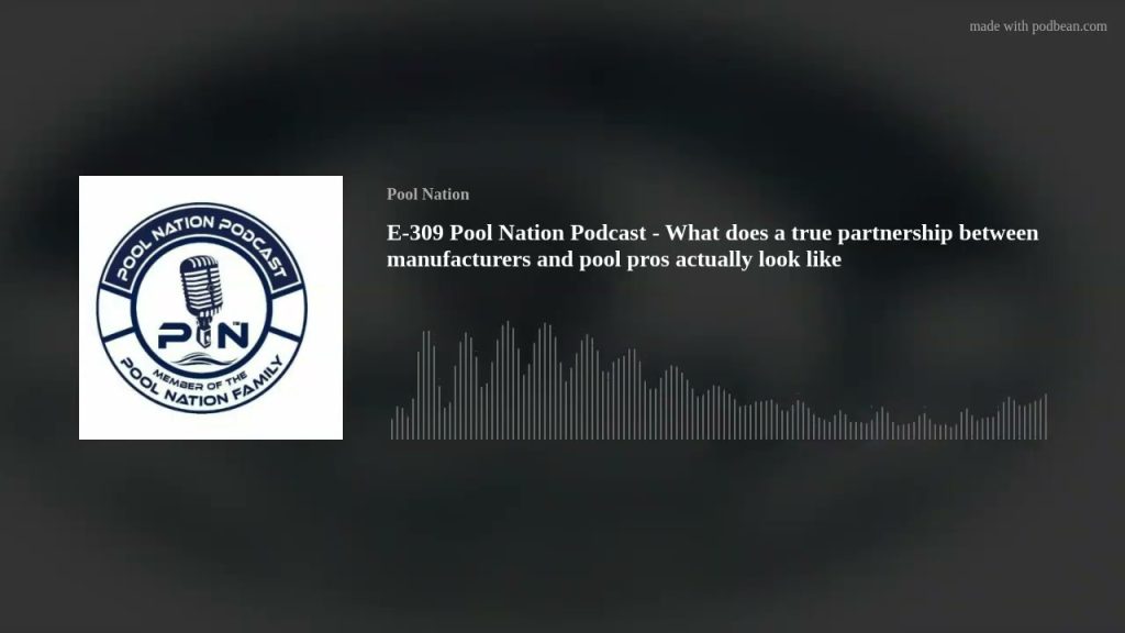 E-309 Pool Nation Podcast – What does a true partnership between manufacturers and pool pros actuall