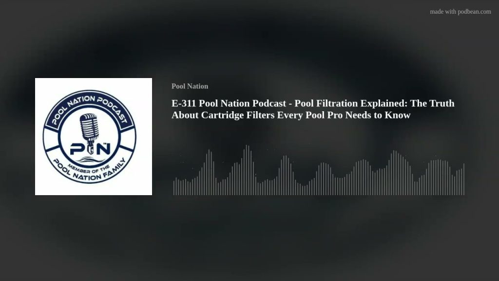E-311 Pool Nation Podcast – Pool Filtration Explained: The Truth About Cartridge Filters Every Pool