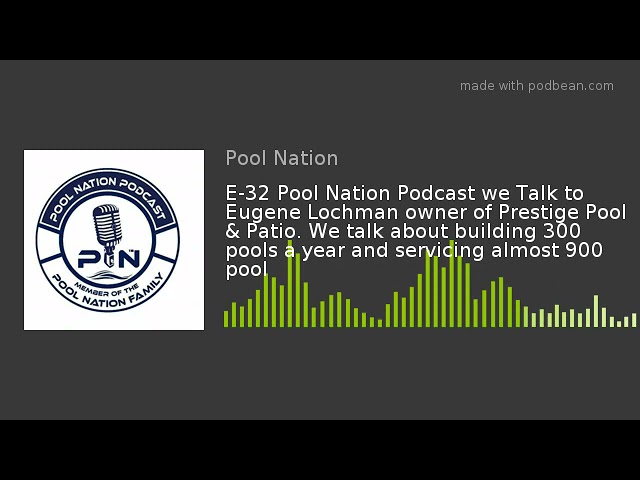 E-32 Pool Nation Podcast we Talk to Eugene Lochman owner of Prestige Pool & Patio. We talk about bui