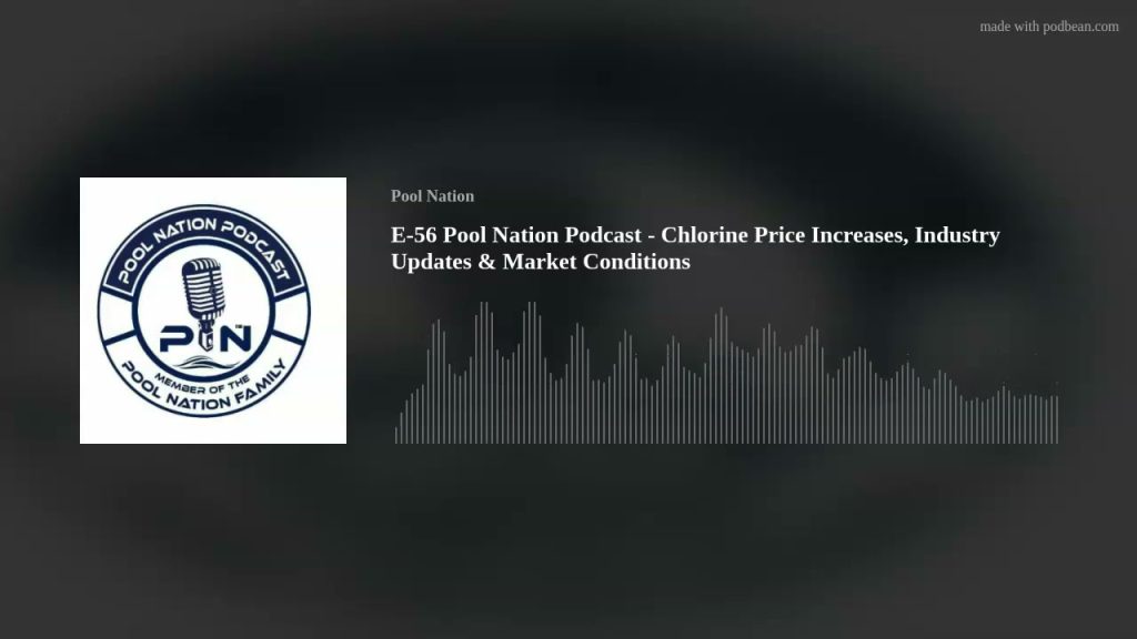 E-56 Pool Nation Podcast – Chlorine Price Increases, Industry Updates & Market Conditions
