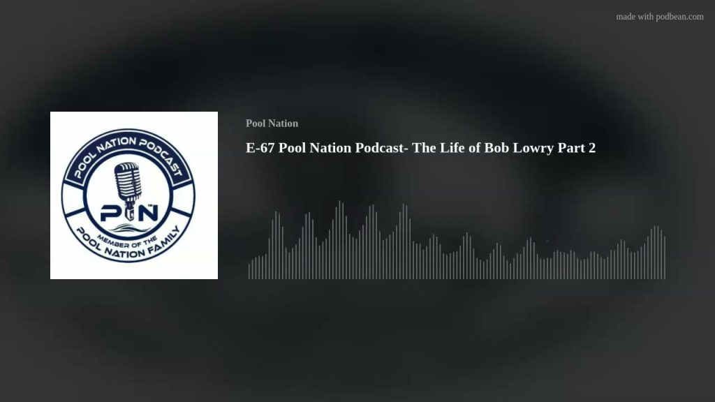 E-67 Pool Nation Podcast- The Life of Bob Lowry Part 2