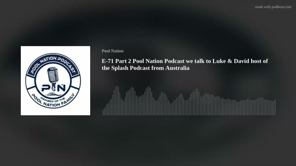 E-71 Part 2 Pool Nation Podcast we talk to Luke & David host of the Splash Podcast from Australia