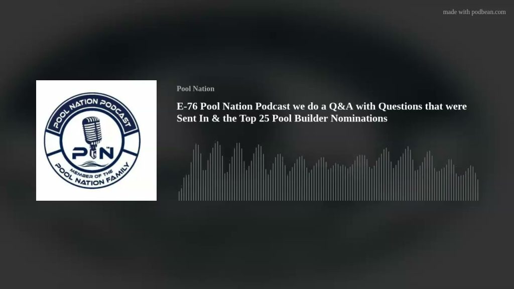 E-76 Pool Nation Podcast we do a Q&A with Questions that were Sent In & the Top 25 Pool Builder Nomi