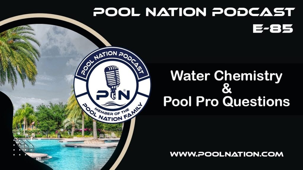 E-84 Pool Nation Podcast Water Chemistry & Pool Pro Questions