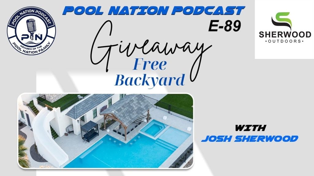 E-89 Pool Nation Podcast we talk to Josh Sherwood about their free backyard giveaway to a family in