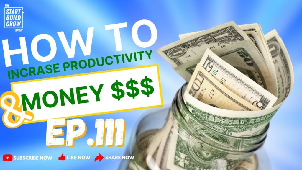 EP 111. Increase Productivity & Make More Money