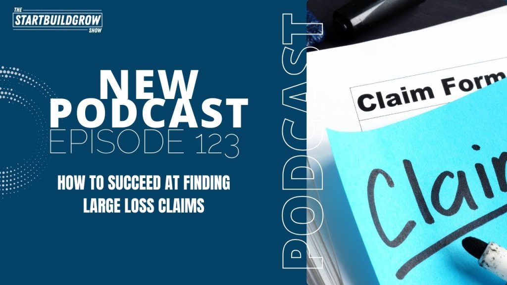 EP 123. How to Succeed at Finding Large Loss Claims