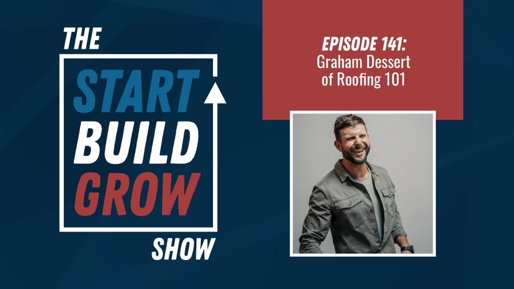 EP 141. How to Create Radical Change in Your Roofing Business and Life – Graham Dessert, Roofing101