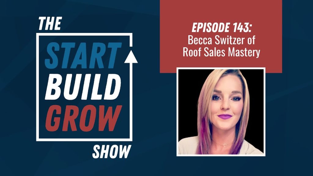 EP 143. How to Boost Your Closing Ratio & Increase Claim Size – Becca Switzer, Roof Sales Mastery