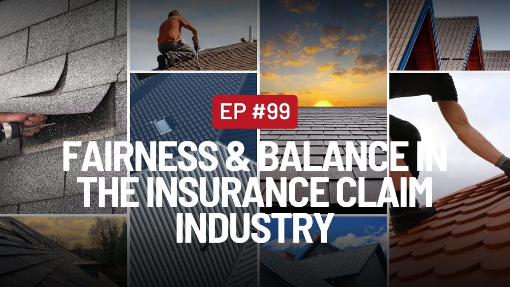 EP 99. Fairness & Balance in the Insurance Claim Industry