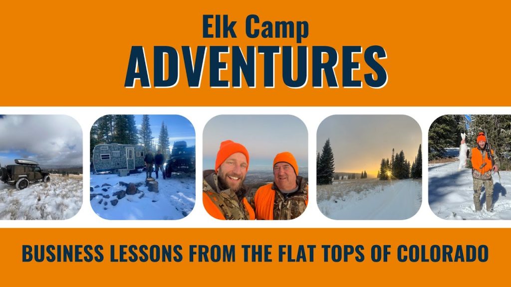 Elk Camp Adventures: Business Lessons From The Flat Tops of Colorado